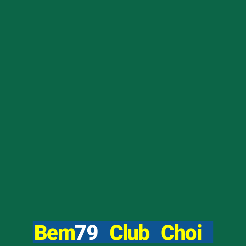 Bem79 Club Choi Game Bài