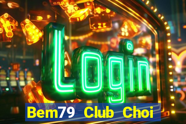 Bem79 Club Choi Game Bài