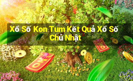 Xổ Số Kon Tum Kết Quả Xổ Số Chủ Nhật