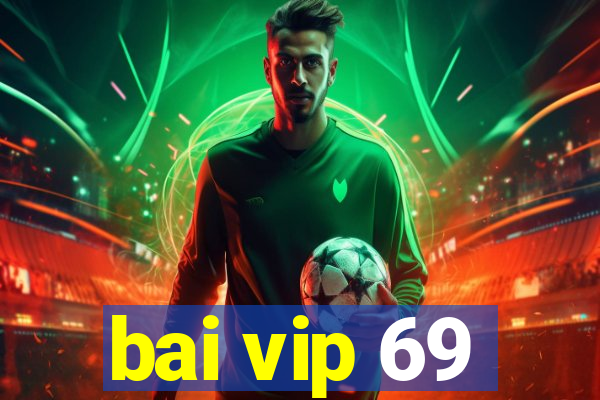 bai vip 69