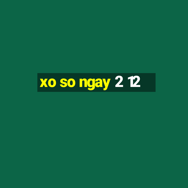 xo so ngay 2 12