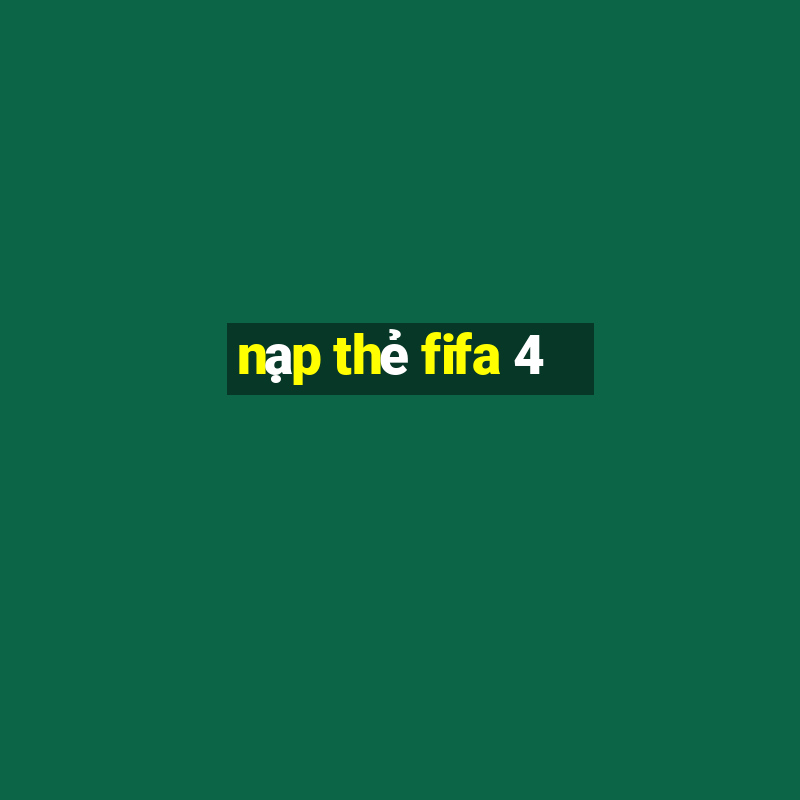 nạp thẻ fifa 4