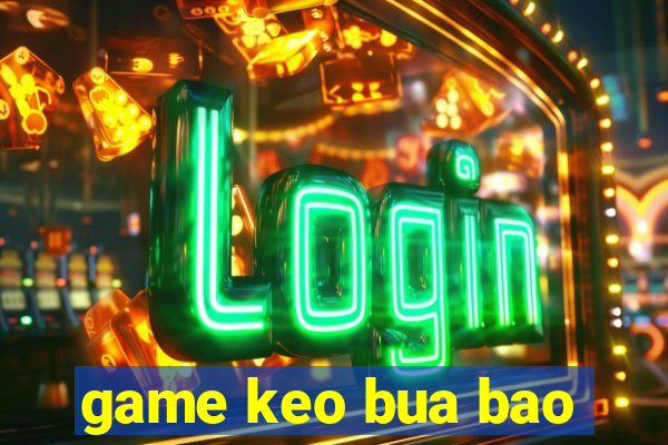 game keo bua bao