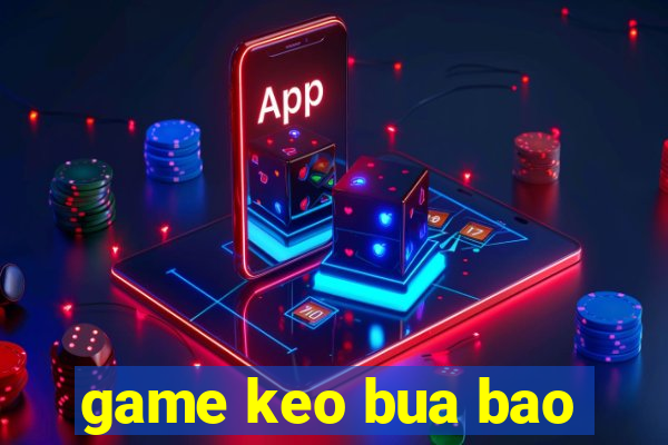 game keo bua bao