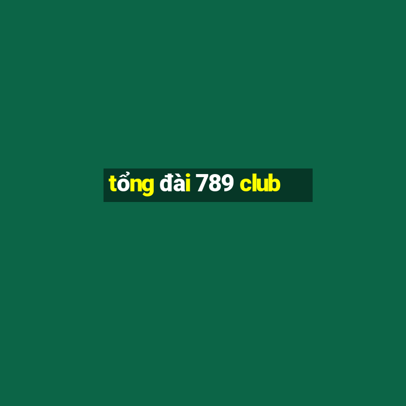 tổng đài 789 club