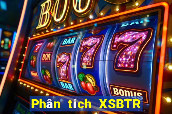 Phân tích XSBTR ngày 25