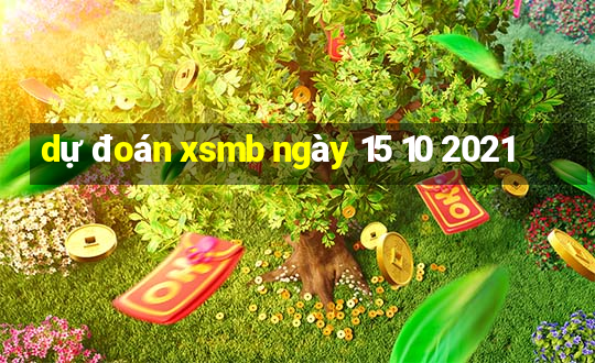 dự đoán xsmb ngày 15 10 2021