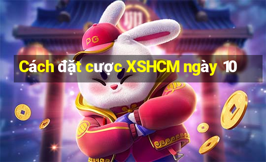 Cách đặt cược XSHCM ngày 10