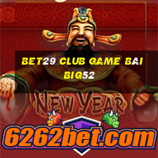 Bet29 Club Game Bài Big52