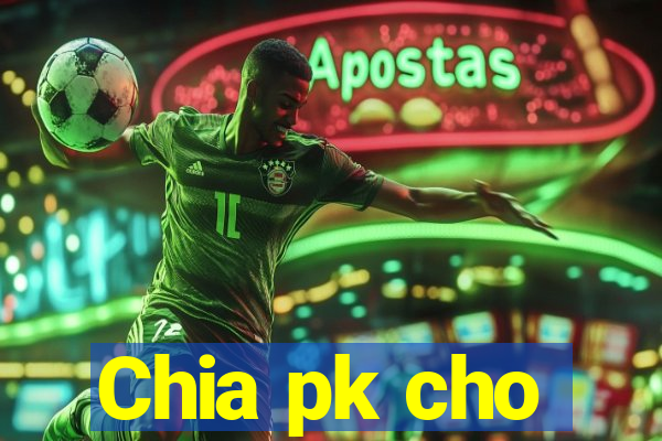 Chia pk cho