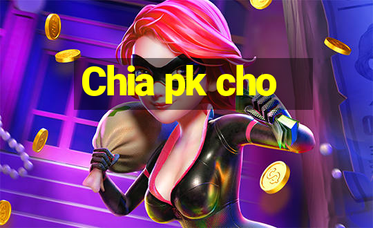 Chia pk cho