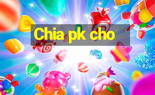 Chia pk cho