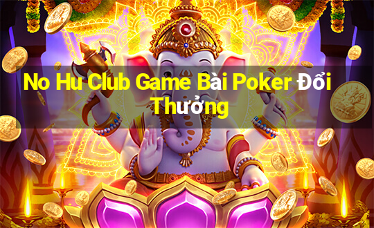 No Hu Club Game Bài Poker Đổi Thưởng