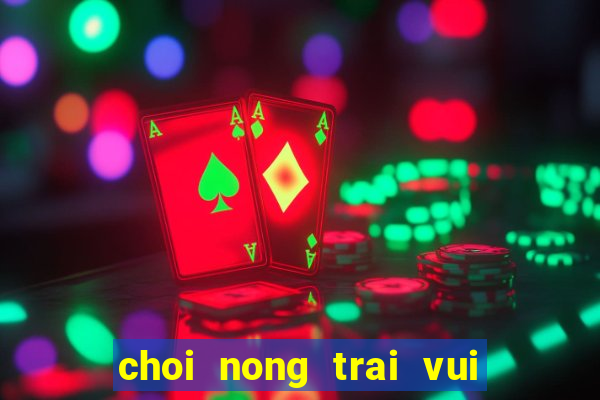 choi nong trai vui ve 4