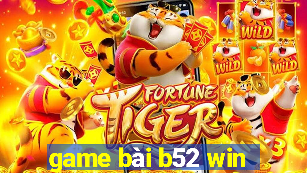 game bài b52 win