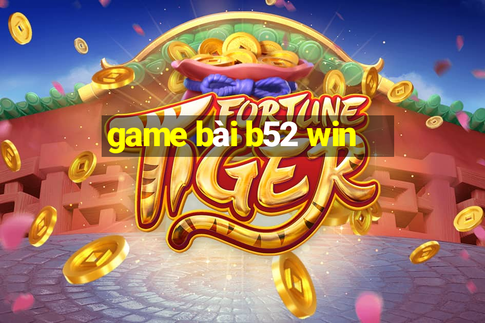 game bài b52 win