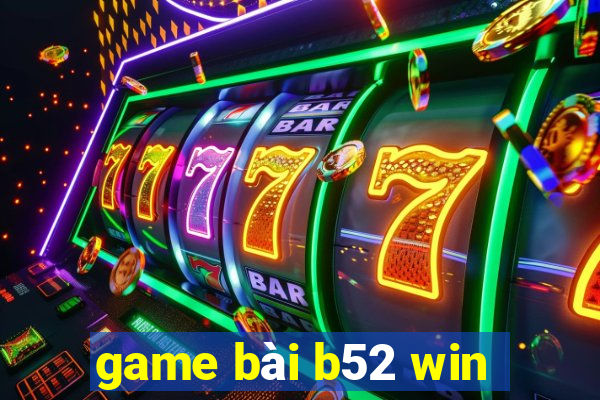 game bài b52 win