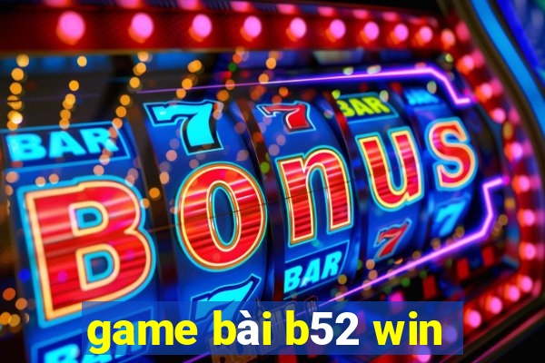 game bài b52 win