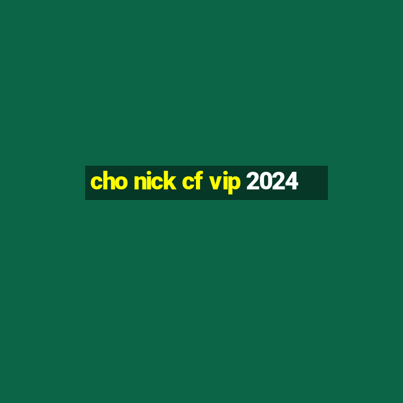 cho nick cf vip 2024