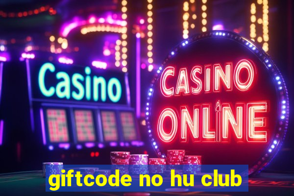 giftcode no hu club