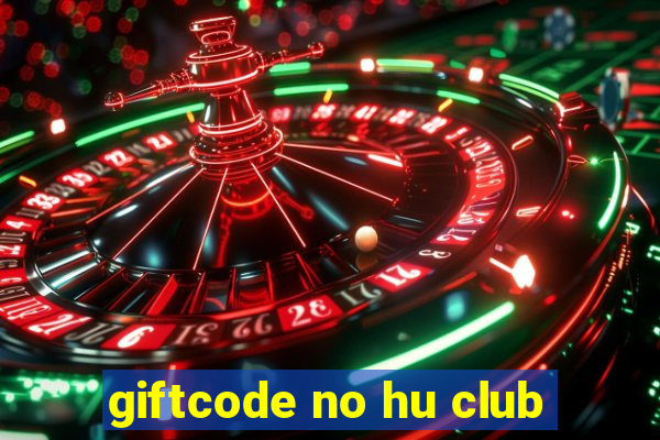 giftcode no hu club