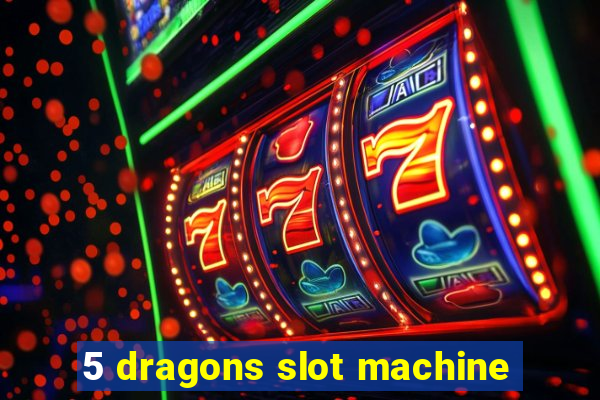 5 dragons slot machine