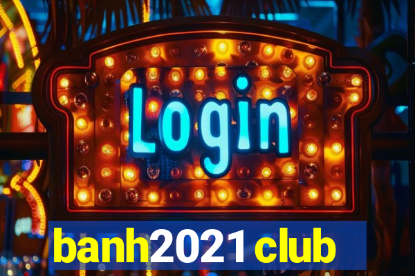 banh2021 club