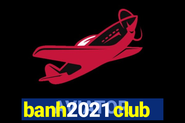 banh2021 club