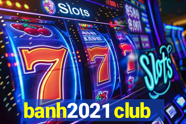 banh2021 club