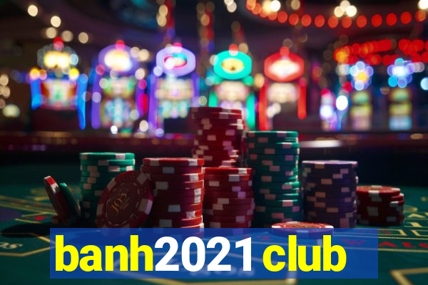 banh2021 club