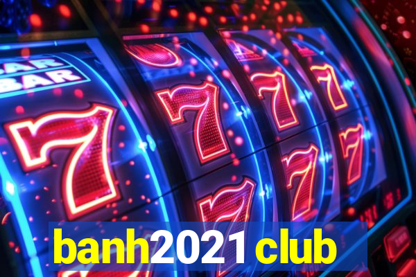 banh2021 club