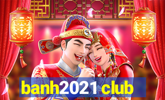 banh2021 club