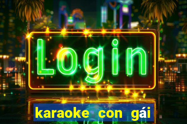 karaoke con gái của mẹ