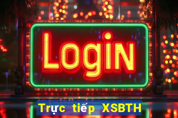 Trực tiếp XSBTH ngày 12