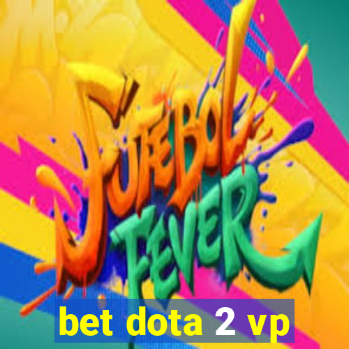 bet dota 2 vp