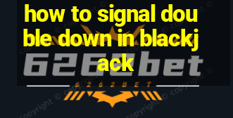 how to signal double down in blackjack