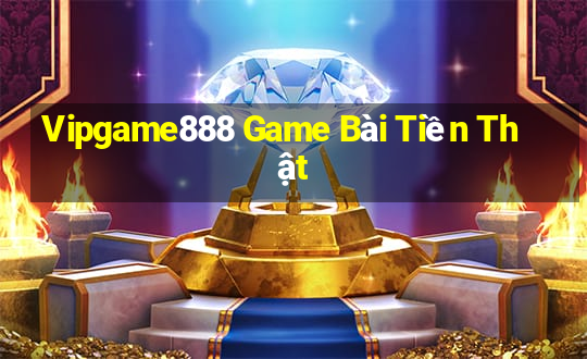 Vipgame888 Game Bài Tiền Thật