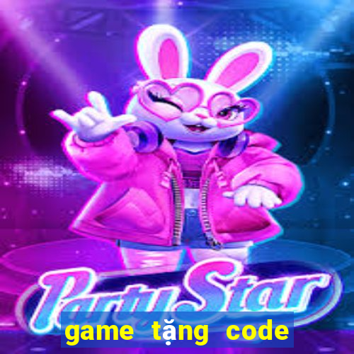 game tặng code khi đăng ký