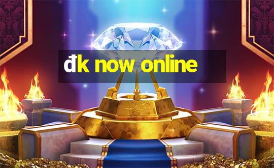 đk now online