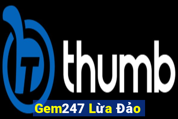 Gem247 Lừa Đảo