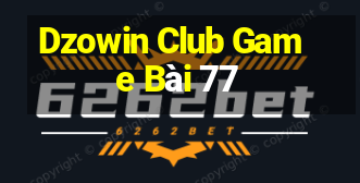 Dzowin Club Game Bài 77