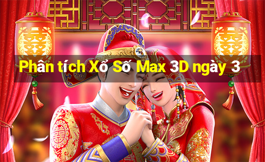 Phân tích Xổ Số Max 3D ngày 3