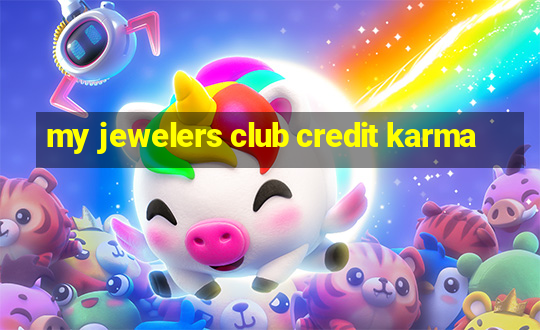 my jewelers club credit karma