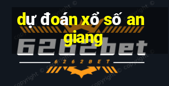 dự đoán xổ số an giang