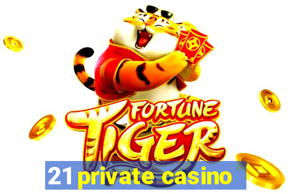 21 private casino