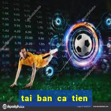 tai ban ca tien canh hd