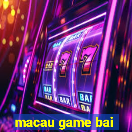 macau game bai