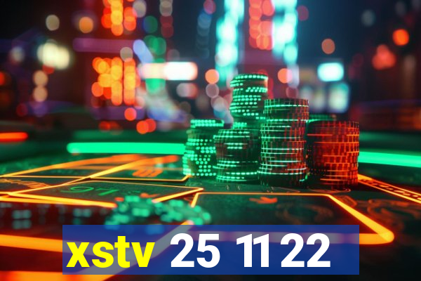 xstv 25 11 22