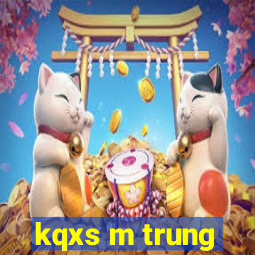 kqxs m trung