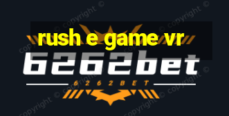 rush e game vr